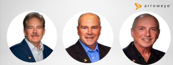 Arroweye Solutions Expands Senior Leadership Team with Three Industry Veterans